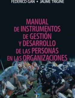 Manual de Instrumentos de Gestión y Desarrollo de las Personas en las Organizaciones  – Federico Gan, Jaume Triginé – 1ra Edición