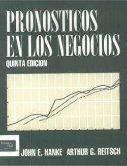Pronósticos en los Negocios – John E. Hanke, Arthur G. Reitsch – 5ta Edición