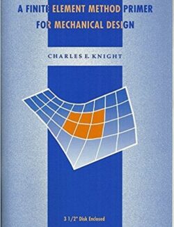 a finite element method primer for mechanical desing charles e knight 1st edition