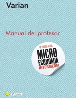 Microeconomía Intermedia: Manual del Profesor – Hal R. Varian – 8va Edición