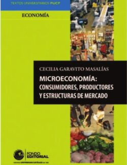 Microeconomía: Consumidores, Productores y Estructuras de Mercado – Cecilia Garavito Masalías – 1ra Edición
