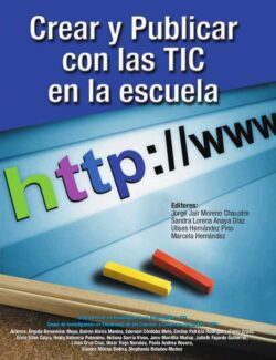 Crear y Publicar con las TIC en la Escuela – Jorge Moreno, Sandra Anaya, Ulises Hernandez, Marcela Hernandez