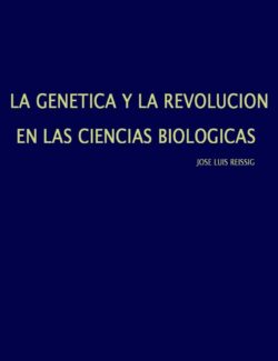 La Genética y la Revolución en las Ciencias Biológicas – Jose Luis Reissig – 1ra Edición