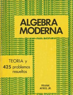 algebra moderna teoria y 425 problemas resueltos schaum frank ayres 1ra edicion
