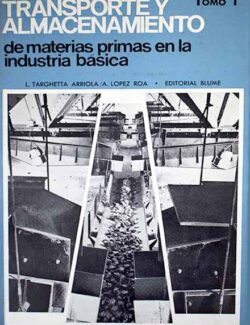 Transporte y Almacenamiento de Materias Primas en la Industria Básica (Tomo 1) – Luis Targhetta Arriola, Agustín López Roa – 1ra Edición
