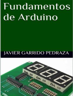 Fundamentos de Arduino – Javier Garrido Pedraza – 1ra Edición