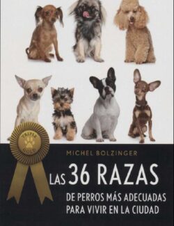 las 36 razas de perros mas adecuadas para vivir en la ciudad michel bolzinger 1ra edicion