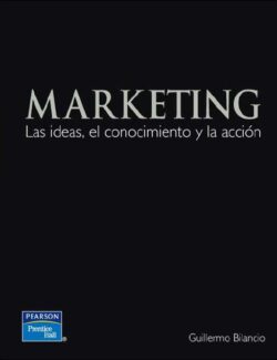 Marketing: Las Ideas, El Conocimiento y La Acción – Guillermo Bilancio – 1ra Edición