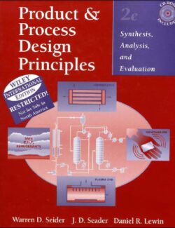 Product & Process Design Principles: Synthesis. Analysis and Evaluation – Warre D. Seider, J. D. Seader, Dniel R. Lewin – 2nd Edition
