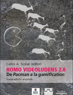 Homo Videoludens 2.0: de Pacman a la Gamification – Carlos A. Scolari – 2da Edición
