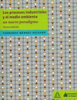 Procesos Industriales y Medio Ambiente: Un Nuevo Paradigma – Fernando Mendez Delgado – 1ra Edición