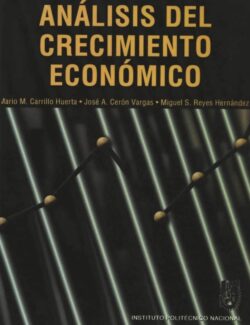 Análisis del Crecimiento Económico – Mario M. Carrillo, José A. Cerón, Miguel S. Reyes – 1ra Edición