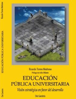 Educación Pública Universitaria: Visión Estratégica en Favor del Desarrollo – Ricardo Torres Medrano – 1ra Edición