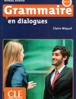 Grammaire en Dialogues (Niveau avancé) B2 C1 - Claire Miquel - 2e Édition