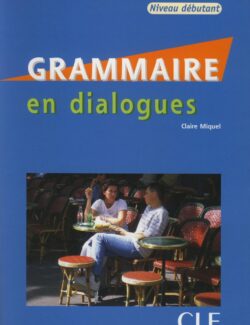 Grammaire en Dialogues (Niveau débutant) - Claire Miquel - 1ère Édition