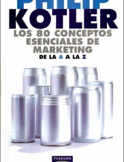Los 80 Conceptos Esenciales De Marketing de la A a la Z – Philip Kotler – 1ra Edición