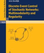 Discrete event Control of Stochastic Networks Multimodularity and Regularity – Eitan Altman Bruno Gaujal Arie Hordijk – 1st Edition