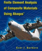Finite Element Analysis of Composite Materials Using Abaqus – Ever J. Barbero – 1st Edition