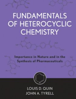 Fundamentals of Heterocyclic Chemistry. Importance in Nature and in the Synthesis of Pharmaceuticals Louis D. Quin John A. Tyrell – 1st edition