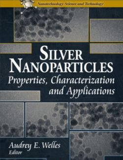 Silver Nanoparticles Properties Characterization and Applications – Audrey E. Welles – 1st Edition