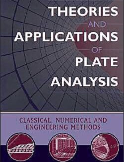 Theories and Applications of Plate Analysis Classical Numerical and Engineering Methods Rudolph Szilard – 1st Edition