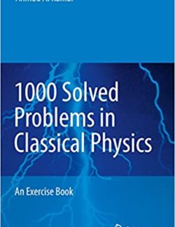 1000 Solved Problems in Classical Physics: An Exercise Book – Ahmad A Kamal – 1st Edition