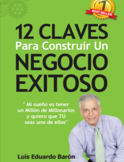 12 Claves Para Construir un Negocio Exitoso Luis Eduardo Baron – 1ra Edicion