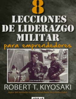 8 Lecciones de Liderazgo Militar para Emprendedores Robert T. Kiyosaki – 1ra Edicion