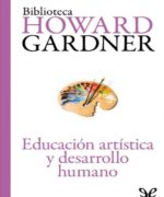 Educacion Artistica y Desarrollo Humano – Howard Gardner – 1ra Edicion
