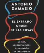 El Extrano Orden de las Cosas La Vida los Sentimientos y la Creacion de las Culturas – Antonio Damasio – 1ra Edicion