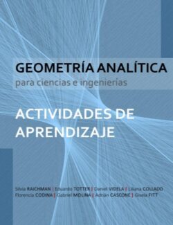 Geometria Analitica para Ciencias e Ingenierias. Actividades de Aprendizaje – Silvia Raichman Eduardo Totter Daniel Videla Liliana Collado – 1ra Edicion