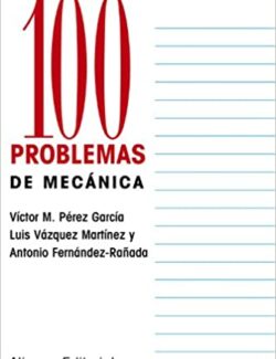 100 Problemas de Mecánica – Víctor M. Pérez García, Luis Vázquez Martínez, Antonio Fernández Rañada – 1ra Edición