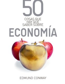50 Cosas Que Hay Que Saber Sobre Económia - Edmund Conway