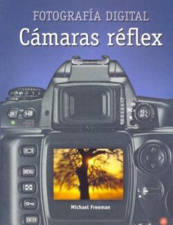Fotografía Digital: Cámaras Réflex - Michael Freeman - 1ra Edición