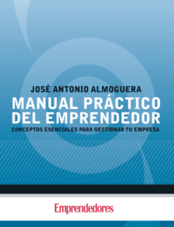 Manual Práctico del Emprendedor - José Antonio Almoguera - 1ra Edición