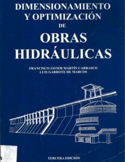 Dimensionamiento y Optimización de Obras Hidráulicas – Francisco Javier Martín Carrasco, Luis Garrote de Marcos – 3ra Edición
