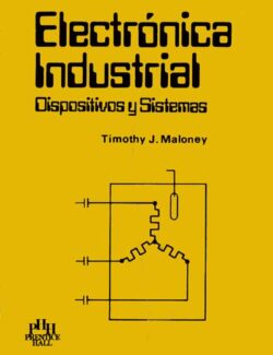Electrónica Industrial: Dispositivos y Sistemas - Timothy J. Maloney - 1ra Edición
