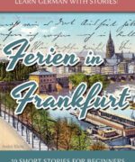 Learn German with Stories: Ferien in Frankfurt - André Klein - 1st Edition