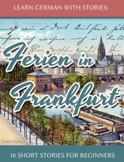 Learn German with Stories: Ferien in Frankfurt – André Klein – 1st Edition