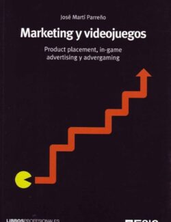 Marketing y Videojuegos: Product Placement, in Game Advertisigin y Advergaming – José Martí Parreño – 1ra Edición