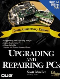 Upgrading and Repairing PCs – Scott Mueller – 10th Edition