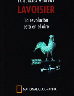 LAVOISIER: La Química Moderna. La Revolución Está en el Aire – Adela Muñoz Páez