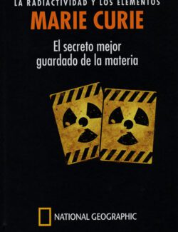 MARIE CURIE: La Radioactividad y Los Elementos. El Secreto Mejor Guardado de la Materia – Adela Muñoz Páez