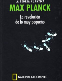 MAX PLANCK: La Teoría Cuántica. La Revolución de lo Muy Pequeño – Alberto Tomás Pérez