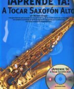 ¡Aprende Ya! A Tocar Saxofón Alto - Mariano Groppa - 1ra Edición