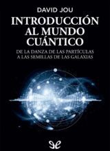 Introducción al Mundo Cuántico: De la Danza de las Partículas a las Semillas de las Galaxias – David Jou i Mirabent – 1ra Edición