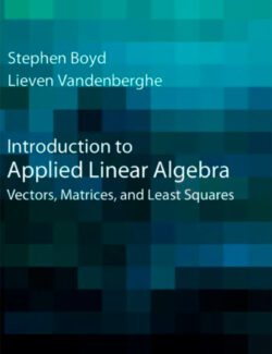 Introduction to Applied Linear Algebra – Stephen P. Boyd, Lieven Vandenberghe – 1st Edition