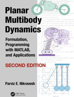 Planar Multibody Dynamics: Formulation. Programming with MATLAB® and Applications - Parviz E. Nikravesh - 2nd Edition