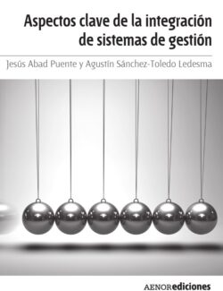 Aspectos Clave de la Integración de Sistemas de Gestión – Jesús Abad Puente, Agustín Sánchez Toledo – 1ra Edición