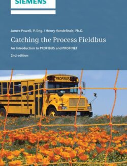 Catching the Process Fieldbus: An Introduction to PROFIBUS and PROFINET – James Powell, Henry Vandelinde – 2nd Edition